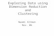 Exploring Data using Dimension Reduction and Clustering Naomi Altman Nov. 06