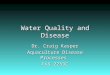 Water Quality and Disease Dr. Craig Kasper Aquaculture Disease Processes FAS 2253C