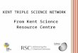 KENT TRIPLE SCIENCE NETWORK From Kent Science Resource Centre