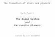 The formation of stars and planets Day 5, Topic 1: The Solar System and Extrasolar Planets Lecture by: C.P. Dullemond