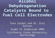 Alcohol Dehydrogenation Catalysts Bound to Fuel Cell Electrodes Tova Sardot and Dr. Eric Kelson Sigma Xi Symposium 2005 California State University, Northridge