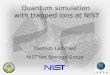 Quantum simulation with trapped ions at NIST Dietrich Leibfried NIST Ion Storage Group