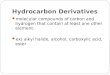 Hydrocarbon Derivatives molecular compounds of carbon and hydrogen that contain at least one other element. ex) alkyl halide, alcohol, carboxylic acid,