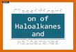 Classification of Haloalkanes and Haloarenes Compounds Containing sp 3 C—X Bond Alkyl halides or haloalkanes (R— X) Allylic halides Benzylic halides Compounds