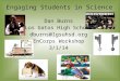 Engaging Students in Science Dan Burns Los Gatos High School dburns@lgsuhsd.org EnCorps Workshop 3/1/14