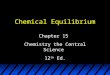Chemical Equilibrium Chapter 15 Chemistry the Central Science 12 th Ed