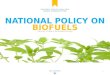 NATIONAL POLICY ON BIOFUELS NATIONAL POLICY ANALYSIS GROUP PRESENTATION LET’SSTART (Ministry of New & Renewable Energy) 1