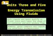 Units Three and Five Energy Transmission Using Fluids Both Liquids and Gases qualify as fluids since each takes the shape of its container and will produce