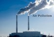 Air Pollution. Syllabus Air Pollution, Composition of Air, Structure of atmosphere, Ambient air quality standards, Classification of air pollutants, Sources