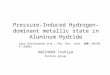 Pressure-Induced Hydrogen-dominant metallic state in Aluminum Hydride HAGIHARA Toshiya Shimizu-group Igor Goncharenko et al., Phy. Rev. Lett. 100, 045504