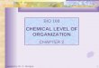 1 BIO 168 CHEMICAL LEVEL OF ORGANIZATION CHAPTER 2 created by Dr. C. Morgan