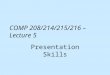COMP 208/214/215/216 – Lecture 5 Presentation Skills