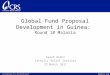 Global Fund Proposal Development in Guinea: Round 10 Malaria Sarah Weber Catholic Relief Services 23 March 2011