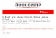 U-Boot and Linux Kernel Debug using CCSv5 In this session we will cover fundamentals necessary to use CCSv5 and a JTAG to debug a TI SDK-based U-Boot and