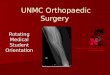 Rotating Medical Student Orientation UNMC Orthopaedic Surgery Department of Orthopaedic Surgery and Rehabilitation