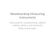 Woodworking Measuring Instruments Tools used for woodworking, cabinet making, joinery, and carpentry Tools of the trade