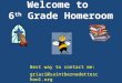 Welcome to 6 th Grade Homeroom Best way to contact me: griazi@saintbernadetteschool.org