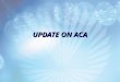 UPDATE ON ACA. Transition Relief for 2014 The IRS issued Notice 2013-45 Transition Relief for 2014 regarding:  Information reporting by insurers and