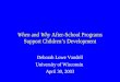 When and Why After-School Programs Support Children’s Development Deborah Lowe Vandell University of Wisconsin April 30, 2003