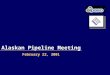 February 22, 2001 Alaskan Pipeline Meeting Agenda Introduction to Enron & El Paso Assessing the Alaskan Gas Impact Enron & El Paso Value Added