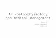AF –pathophysiology and medical management Dipin.S Junior resident medicine