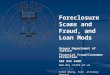 Foreclosure Scams and Fraud, and Loan Mods Oregon Department of Justice Financial Fraud/Consumer Protection 503 934 4400  Simon Whang,