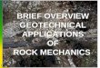 BRIEF OVERVIEW GEOTECHNICAL APPLICATIONS OF ROCK MECHANICS