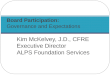 Kim McKelvey, J.D., CFRE Executive Director ALPS Foundation Services Board Participation: Governance and Expectations