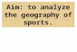 Aim: to analyze the geography of sports.. Vocabulary Hearth Taboo Custom Diffusion Cultural Diffusion Assimilation Acculturation Cultural Imperialism
