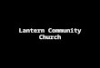 Lantern Community Church. The Lantern Community Church is a historic 1908 Alberta Heritage site located in the heart of Inglewood……it is close to down