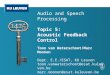 Audio and Speech Processing Topic 5: Acoustic Feedback Control Toon van Waterschoot/Marc Moonen Dept. E.E./ESAT, KU Leuven toon.vanwaterschoot@esat.kuleuven.be