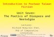 Introduction to Postwar Taiwan Fiction Unit Seven: The Poetics of Diaspora and Nostalgia Lecturer: Richard Rong-bin Chen, PhD of Comparative Literature