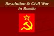 Revolution & Civil War in Russia. I.The March Revolution brings an end to Tsarism 1917 In 1914, Russia was slow to industrialize. The Tsar and nobles