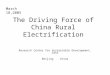 The Driving Force of China Rural Electrification Research Center for Sustainable Development, CASS Beijing China March 18,2005