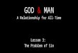 GOD & MAN A Relationship for All-Time Lesson 3: The Problem of Sin
