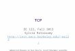 TCP EE 122, Fall 2013 Sylvia Ratnasamy ee122/ Material thanks to Ion Stoica, Scott Shenker, Jennifer Rexford, Nick McKeown,