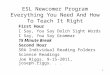 1 ESL Newcomer Program Everything You Need And How To Teach It Right First Hour I Say, You Say Dolch Sight Words I Say, You Say Grammar 15 Minute Break