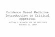 Evidence Based Medicine Introduction to Critical Appraisal Jeffrey P Schaefer MSc MD FRCP FACP October 21, 2010