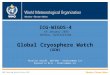 Global Cryosphere Watch (GCW) WMO; Observing System Division (OSD) Miroslav Ondráš, OBS/OSD – mondras@wmo.int Raymond Le Bris – rlebris@wmo.int ICG-WIGOS-4