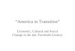 “America in Transition” Economic, Cultural and Social Change in the late Twentieth Century