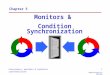 Concurrency: monitors & condition synchronization1 ©Magee/Kramer 2 nd Edition Chapter 5 Monitors & Condition Synchronization