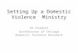 Setting Up a Domestic Violence Ministry An Example Archdiocese of Chicago Domestic Violence Outreach 1
