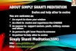 ABOUT SIMPLY SHANTI MEDITATION Evolve and help other to evolve You are welcome as An expert to share your wisdom  As client to evolve and experience the