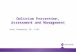 Delirium Prevention, Assessment and Management Susan Schumacher, MS, G-CNS