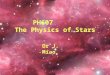 1 PH607 The Physics of Stars Dr J. Miao. 2 Equations of Stellar Structure The physics of stellar interiors Sun’s model The Structure of Main-sequence