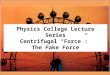 Physics College Lecture Series Centrifugal “Force”: The Fake Force