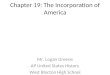 Chapter 19: The Incorporation of America Mr. Logan Greene AP United States History West Blocton High School