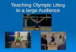 Teaching Olympic Lifting to a large Audience. Chris Polakowski cpolakowski@etsd.org Chris Polakowski cpolakowski@etsd.org Physical Education Teacher for