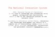 The National Innovation System (NIS, National System of Innovation) is the flow of technology and information among people, enterprises and institutions