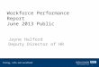 Workforce Performance Report June 2013 Public Jayne Halford Deputy Director of HR Caring, safe and excellent 1